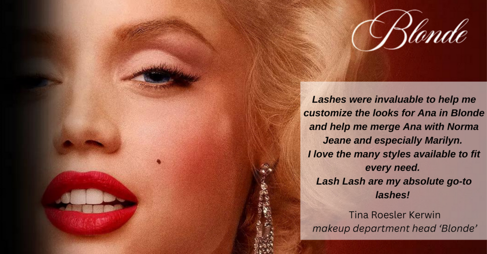 "Lashes were invaluable to help me customise the looks for Ana in 'Blonde' and help me merge Ana with Norma Jeane and especially Marilyn. I love the many styles available to fit every need. Lash Lash are my absolute go-to lashes!" - Tina Roesler Kerwin, makeup department head for ‘Blonde’