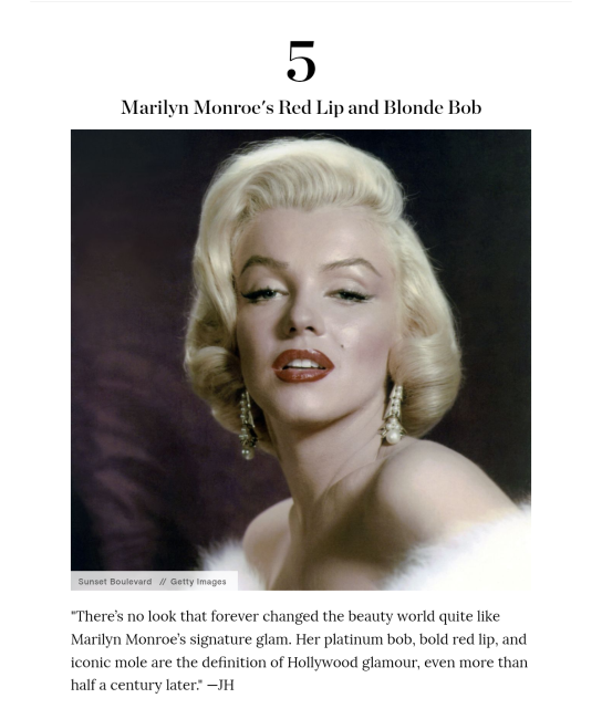 "There’s no look that forever changed the beauty world quite like Marilyn Monroe’s signature glam. Her platinum bob, bold red lip, and iconic mole are the definition of Hollywood glamour, even more than half a century later." —Jasmine Hyman 